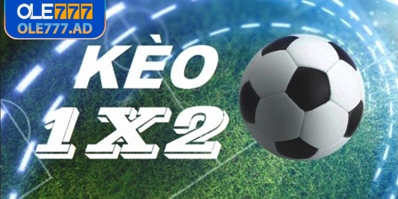 Kèo 1 × 2 Ole777 là như thế nào? 