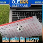 Kèo Châu Âu Ole777 – Hướng Dẫn Chi Tiết, Dễ Hiểu