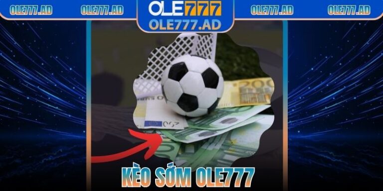 Kèo Sớm Ole777 | Lựa Chọn Hàng Đầu Của Nhiều Người Chơi 6 Kèo Sớm Ole777 | Lựa Chọn Hàng Đầu Của Nhiều Người Chơi