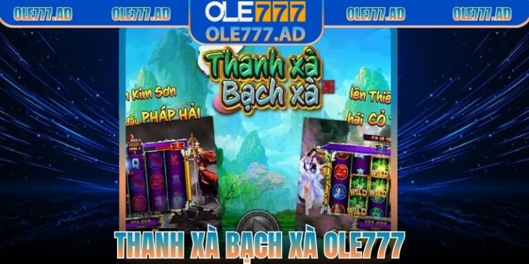 Thanh Xà Bạch Xà Ole777 - Hướng Dẫn Luật Chơi Chi Tiết
